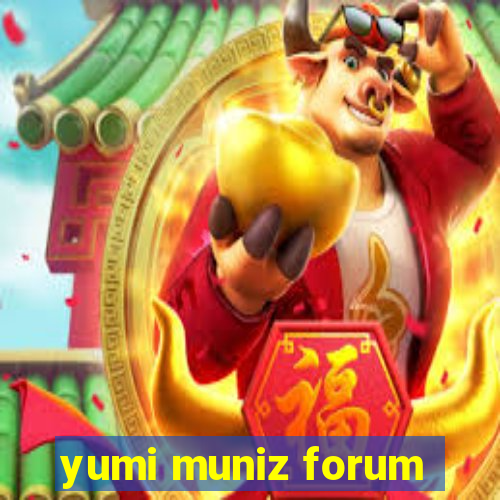 yumi muniz forum